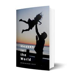 Heaven in the World – A Journey Beyond the Veil by Mamunurur Vulo